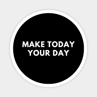 Make today your day Magnet
